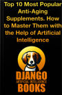 Top 10 Most Popular Anti-Aging Supplements How to Master Them with the Help of Artificial Intelligence