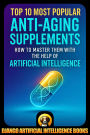 Top 10 Most Popular Anti-Aging Supplements How to Master Them with the Help of Artificial Intelligence