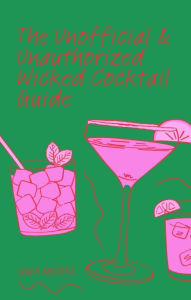 Title: The Unofficial & Unauthorized Wicked Cocktail Guide, Author: Gina Meyers
