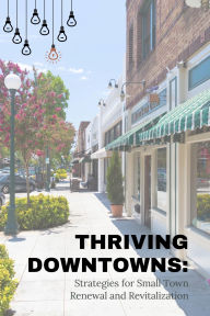 Title: Thriving Downtowns: : Strategies for Small Town Renewal and Revitalization, Author: Harlan G. Otis