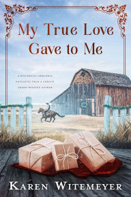 Title: My True Love Gave to Me: Sweet Western Romance Christmas Short Story, Author: Karen Witemeyer