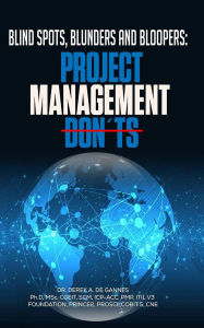 Title: Blind Spots, Blunders, and Bloopers: Project Management Don'ts, Author: DEREK DE GANNES