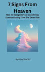 7 SIGNS FROM HEAVEN: HOW TO RECOGNIZE YOUR LOVED ONES COMMUNICATING FROM THE OTHER SIDE