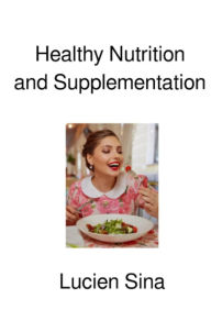 Title: Healthy Nutrition and Supplementation, Author: Lucien Sina