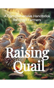 Title: Raising Quail: A Comprehensive Handbook for Quail Farmers, Author: Paul Carson