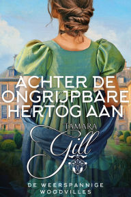 Title: Achter de Ongrijpbare Hertog Aan, Author: Tamara Gill