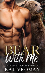Title: Bear with Me: A Choose the Bear Romance, Author: Kat Vroman