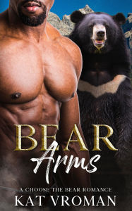 Title: Bear Arms: A Choose the Bear Romance, Author: Kat Vroman