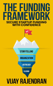 Title: The Funding Framework: Secure Startup Funding With Confidence, Author: Vijay Rajendran