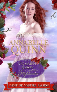 Title: Comment épouser un Highlander: Noël dans un château écossais, Author: Annabelle Quinn