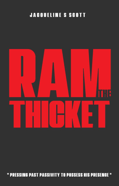R.A.M. THE THICKET: PRESSING PAST PASSIVITY TO POSSESS HIS PRESENCE