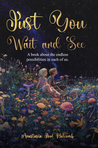 Title: Just You Wait and See, Author: Anastasia Jové Halcomb