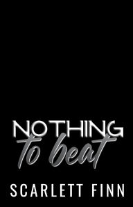 Title: Nothing to Beat: Second Chance (Grumpy/Sunshine, Breckenridge Billionaire Romance), Author: Scarlett Finn