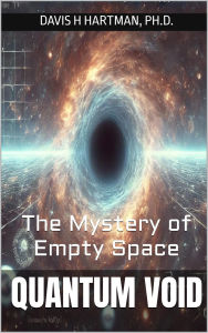 Title: Quantum Void: The Mystery of Empty Space, Author: Davis Hartman