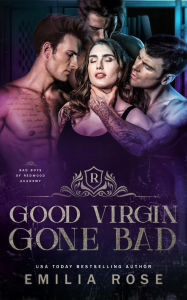 Title: Good Virgin Gone Bad: A Steamy Why Choose Academy Romance, Author: Emilia Rose