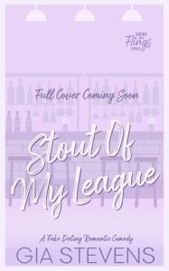 Title: Stout Of My League: A Fake Dating Romantic Comedy, Author: Gia Stevens