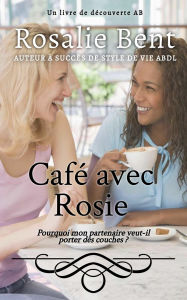 Title: Café avec Rosie: Coffee with Rosie, Author: Rosalie Bent