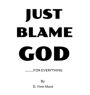 Just Blame God.....For Everything