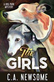 Title: The Girls: A Dog Park Mystery, Author: C. A. Newsome