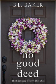 Title: No Good Deed, Author: B. E. Baker