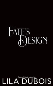 Title: Fate's Design, Author: Lila Dubois