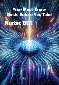 Title: Your Must-Know Guide Before You Take: Nurtec ODT, Author: D. L. Parker