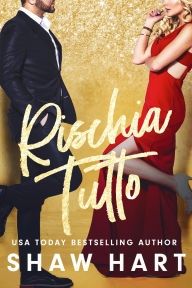 Title: Rischia Tutto, Author: Shaw Hart