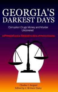Title: Georgia's Darkest Days: Corruption, Drugs Money and Murder Uncovered, Author: Charles L. Sargent