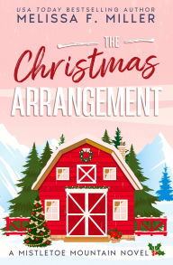 Title: The Christmas Arrangement: A Mistletoe Mountain Novel, Author: Melissa F. Miller