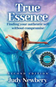 Title: True Essence: Finding your authentic voice without compromise, Author: Judy Newbery