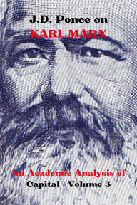 Title: J.D. Ponce on Karl Marx: An Academic Analysis of Capital - Volume 3, Author: J. D. Ponce