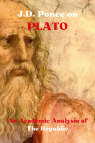 Title: J.D. Ponce on Plato: An Academic Analysis of The Republic, Author: J. D. Ponce