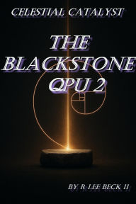 Title: Blackstone QPU 2: Celestial Catalyst, Author: R. Lee Beck Jr