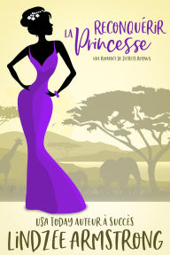 Title: Reconquérir la Princesse: une romance de seconde chance entre ennemis et amoureu, Author: Lindzee Armstrong