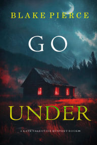 Title: Go Under (A Kate Valentine FBI Suspense ThrillerBook Nine), Author: Blake Pierce