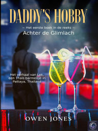 Title: Daddy's Hobby -NL: Het verhaal van Lek, een Thais barmeisje in Pattaya, Thailand, Author: Owen Jones