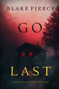 Title: Go Last (A Kate Valentine FBI Suspense ThrillerBook Eleven), Author: Blake Pierce