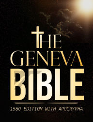 Title: GENEVA BIBLE 1560 EDITION WITH APOCRYPHA: Early Modern English Text Including All Canonical and Apocryphal Books; Featuring Rare, Rejected, and Historical Writing, Author: Thornbridge Press