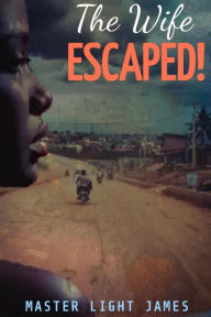 Title: The Wife Escaped!, Author: Master Light James