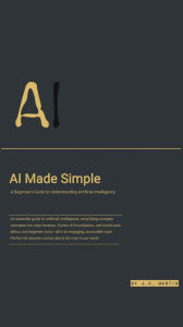 Title: AI Made Simple: A Beginner's Guide to Understanding Artificial Intelligence, Author: J. C. Martin