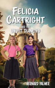 Title: Felicia Cartright and the Uncut Diamond, Author: Bernard Palmer