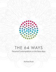 Title: The 64 Ways: Personal Contemplations on the Gene Keys, Author: Richard Rudd