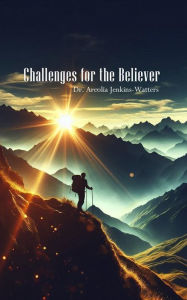 Title: Challenges For The Believer, Author: Dr. Arcolia Jenkins-watters
