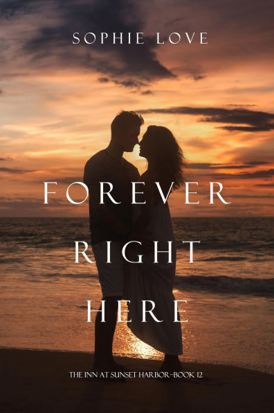 Forever Right Here (The Inn at Sunset HarborBook 12)