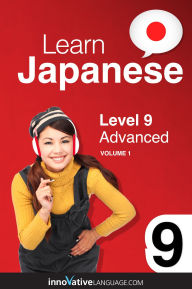 Title: Learn Japanese - Level 9: Advanced, Volume 1, Author: Japanesepod101. Com