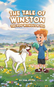 Title: The Tale of Winston: The Dog Without A Tail, Author: Tom Zotter