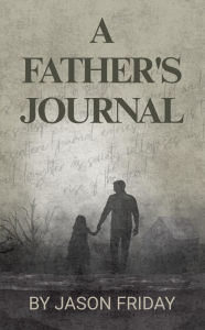 Title: A Father's Journal: A Dead Horizon Novella, Author: Jason Friday