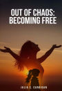 Out of Chaos: Becoming Free