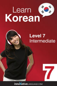 Title: Learn Korean - Level 7: Intermediate: Volume 1: Lessons 1-25, Author: Koreanclass101. Com