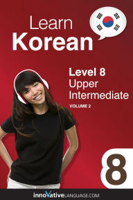 Title: Learn Korean - Level 8: Upper Intermediate, Volume 2: Lessons 1-25, Author: Koreanclass101. Com